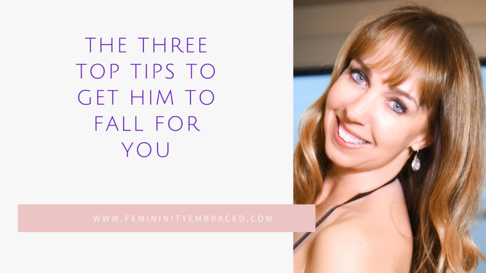 The three top tips to get him to fall for you