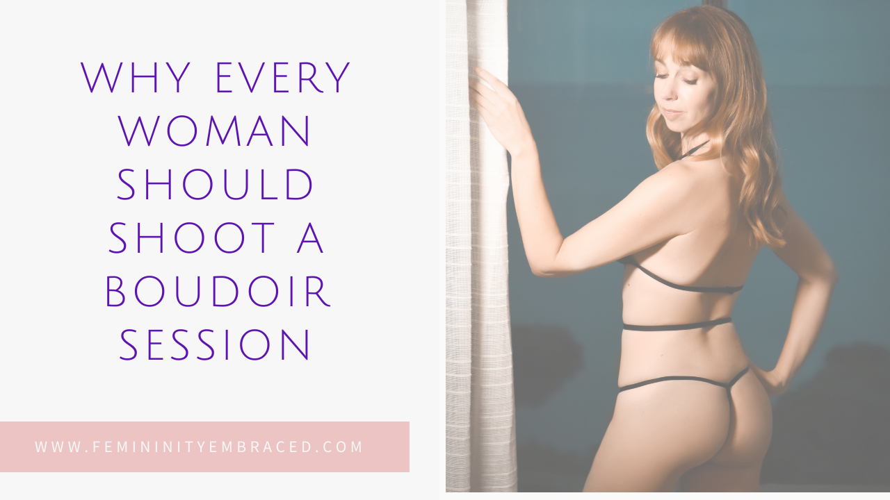 Why every woman should shoot a boudoir session